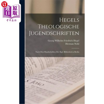 海外直订德语 Hegels Theologische Jugendschriften: Nach Den Handschriften Der Kgl. Bibliothek  黑格尔青少年神学家语