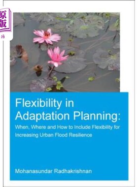 海外直订Flexibility in Adaptation Planning: When, Where and How to Include Flexibility f 适应规划的灵活性:何时、何