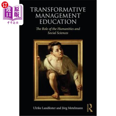 海外直订Transformative Management Education: The Role of the Humanities and Social Scien 变革性管理教育：人文社会科