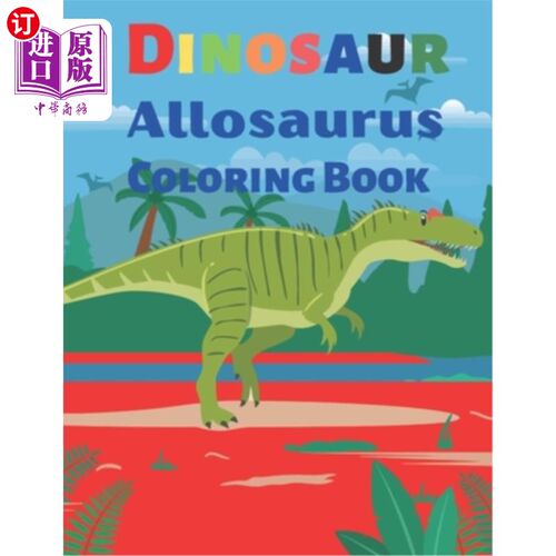 海外直订Allosaurus Dinosaur Coloring Book: Wonderful Dinosaur Prefect Coloring Book 异特龙恐龙着色书：奇妙的恐龙级