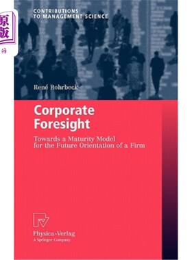 海外直订Corporate Foresight: Towards a Maturity Model for the Future Orientation of a Fi 企业远见：企业未来定位的成