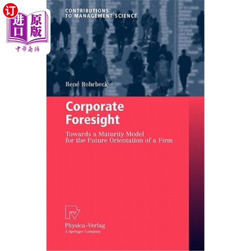海外直订Corporate Foresight: Towards a Maturity Model for the Future Orientation of a Fi 企业远见：企业未来定位的成