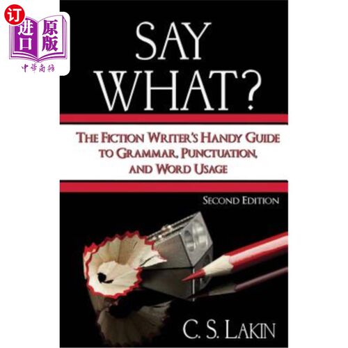 海外直订Say What?: The Fiction Writer's Handy Guide to Grammar, Punctuation, and Word Us  说什么？：小说作家的语法