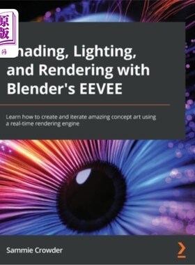 海外直订Shading, Lighting, and Rendering with Blender's EEVEE: Learn how to create and i 阴影，照明和渲染与搅拌器的