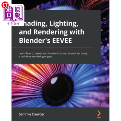 海外直订Shading, Lighting, and Rendering with Blender's EEVEE: Learn how to create and i 阴影，照明和渲染与搅拌器的