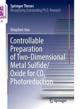 海外直订Controllable Preparation of Two-Dimensional Metal Sulfide/Oxide for Co2 Photored 二维金属硫化物/氧化物的可