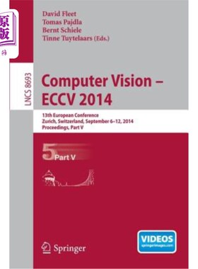 海外直订Computer Vision -- Eccv 2014: 13th European Conference, Zurich, Switzerland, Sep 计算机视觉—Eccv