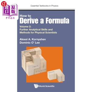 海外直订How To Derive A Formula - Volume 2: Further Anal... 如何推导公式-第二卷:物理科学家进一步的分析技能和方法