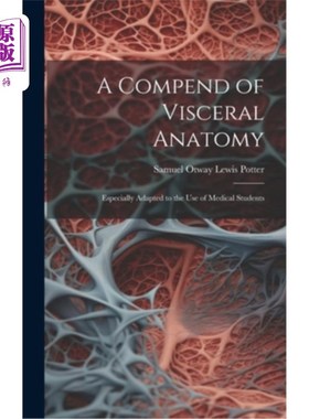 海外直订医药图书A Compend of Visceral Anatomy: Especially Adapted to the Use of Medical Students 内脏解剖指南：特别