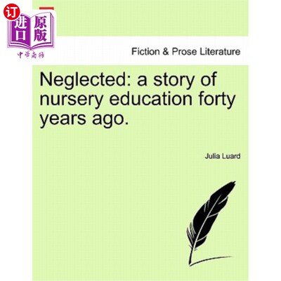 海外直订Neglected: A Story of Nursery Education Forty Years Ago. 《被忽视：四十年前幼儿园教育的故事》。