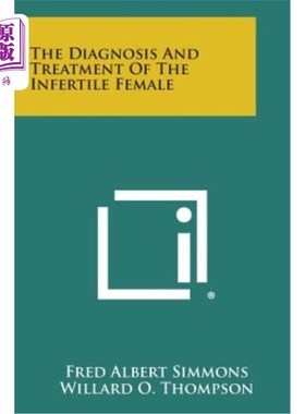 海外直订The Diagnosis and Treatment of the Infertile Female 不孕妇女的诊断与治疗