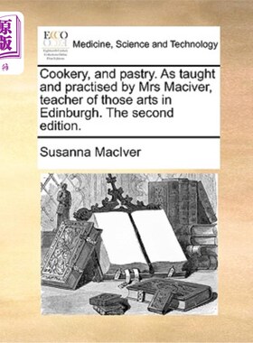 海外直订医药图书Cookery, and Pastry. as Taught and Practised by Mrs Maciver, Teacher of Those Ar 烹饪和糕点。由爱丁
