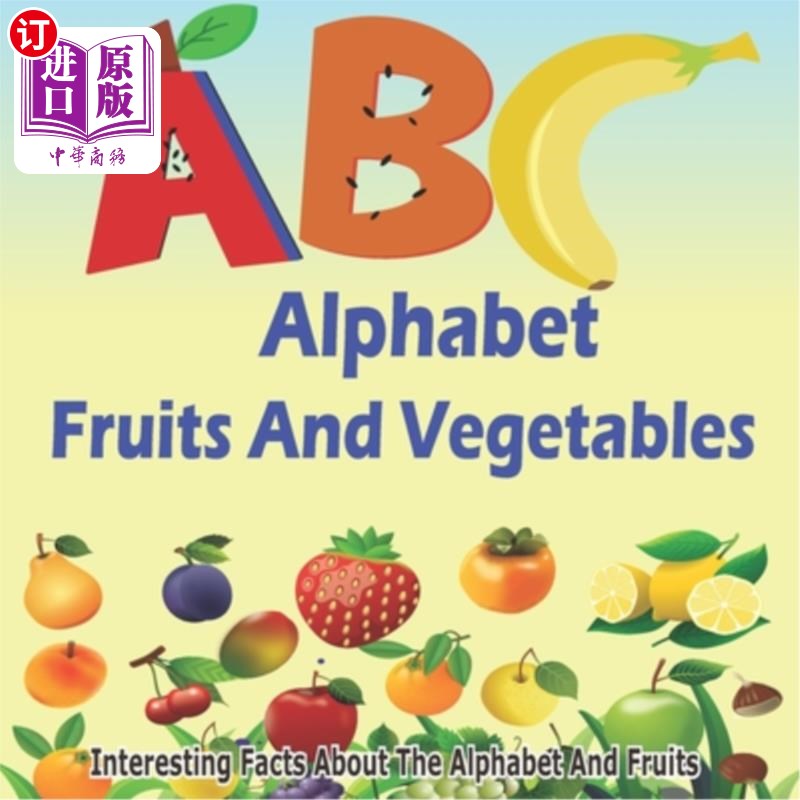 海外直订ABC Fruits And Vegetables Alphabet Book: Learning The ABC With Interesting Stori ABC水果蔬菜字母书:用有趣的