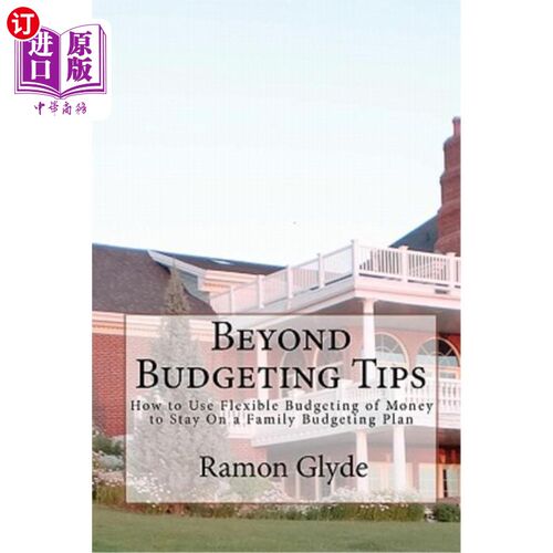 海外直订Beyond Budgeting Tips: How to Use Flexible Budgeting of Money to Stay On a Famil 预算之外的小贴士：如何使用
