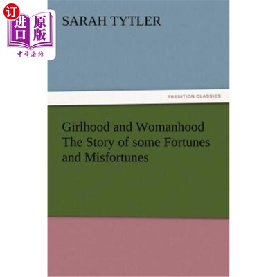 海外直订Girlhood and Womanhood The Story of some Fortunes and Misfortunes 少女时代和女人时代：一些命运和不幸的故事