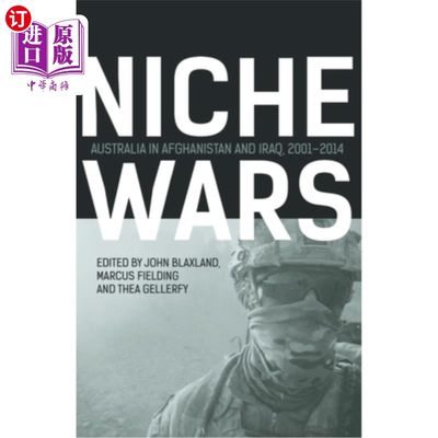 海外直订Niche Wars: Australia in Afghanistan and Iraq, 2001-2014 利基战争:2001-2014年澳大利亚在阿富汗和伊拉克