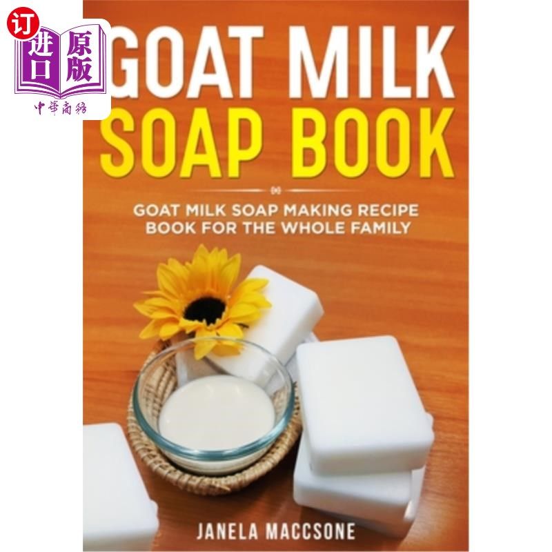 海外直订Goat Milk Soap Book: Goat Milk Soap Making Recipe Book for the Whole Family 羊奶皂:全家羊奶皂制作食谱