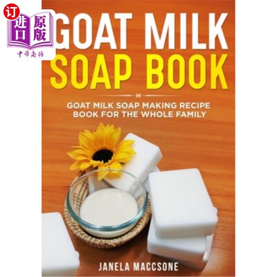 海外直订Goat Milk Soap Book: Goat Milk Soap Making Recipe Book for the Whole Family 羊奶皂:全家羊奶皂制作食谱
