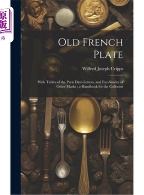 海外直订Old French Plate: With Tables of the Paris Date-Letters, and Fac-Similes of Othe 古法国盘子：附有巴黎日期字