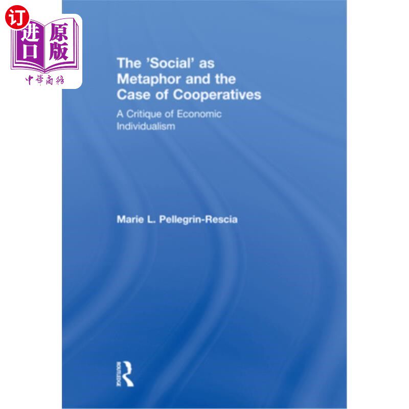 海外直订The 'Social' as Metaphor and the Case of Cooperatives: A Critique of Economic In 作为隐喻的“社会”与合作社