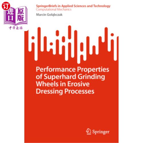 海外直订Performance Properties of Superhard Grinding Wheels in Erosive Dressing Processe 超硬砂轮在腐蚀修整过程中的