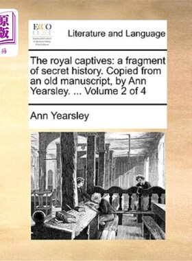 海外直订The Royal Captives: A Fragment of Secret History. Copied from an Old Manuscript, 《皇家俘虏:一段秘史》复制
