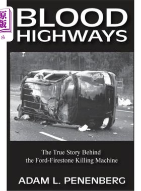 海外直订Blood Highways: The True Story behind the Ford-Firestone Killing Machine 《血路:福特-费尔斯通杀人机器背后的