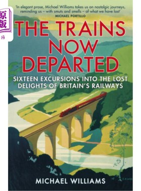 海外直订The Trains Now Departed: Sixteen Excursions Into the Lost Delights of Britain's  《如今已驶离的火车:16次对