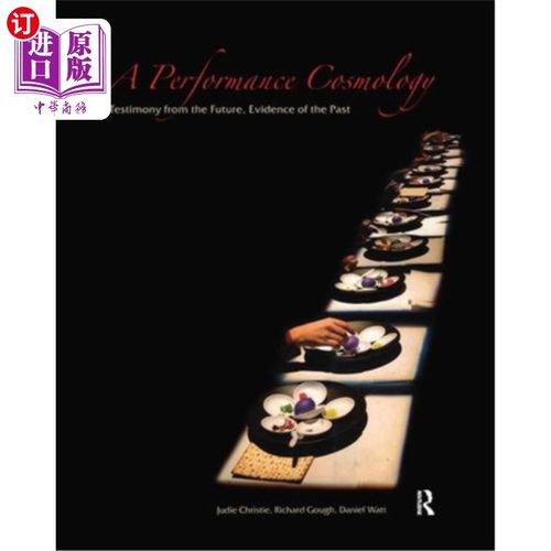 海外直订A Performance Cosmology: Testimony from the Future, Evidence of the Past 性能宇宙学：来自未来的证据，过去的