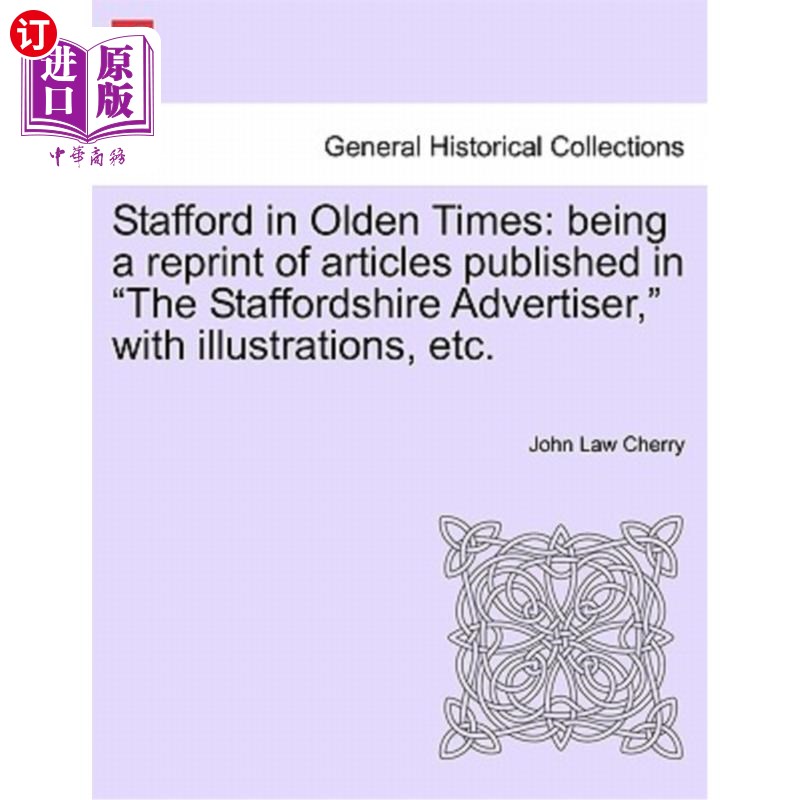 海外直订Stafford in Olden Times: Being a Reprint of Articles Published in the Staffordsh 旧时代的斯塔福德：是斯塔福
