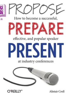 海外直订Propose, Prepare, Present: How to Become a Successful, Effective, and Popular Sp 建议，准备，展示:如何成为