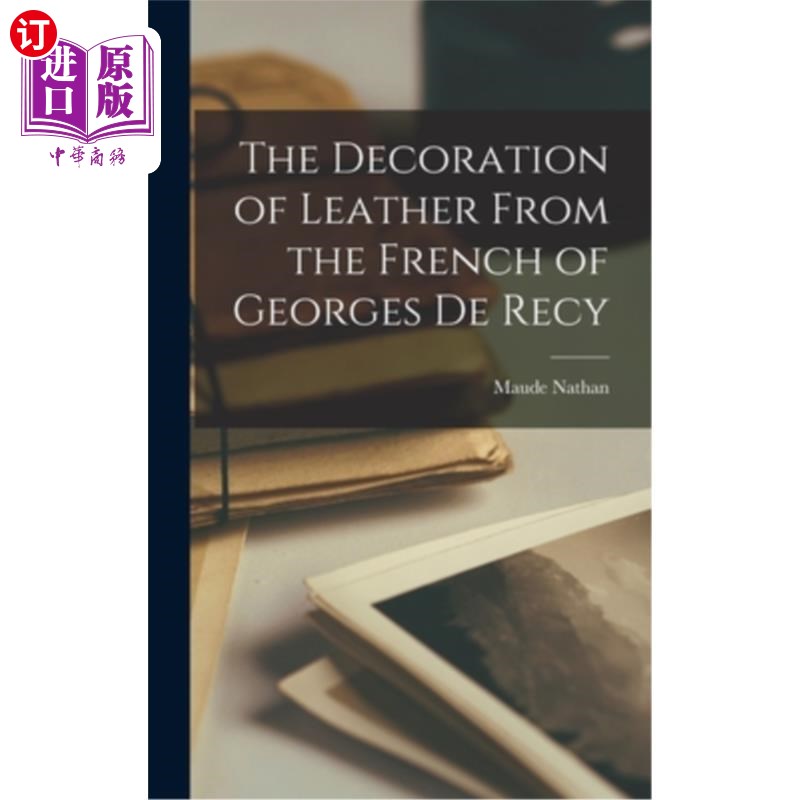 海外直订The Decoration of Leather From the French of Georges De Recy 皮革的装饰来自法国的乔治德雷西