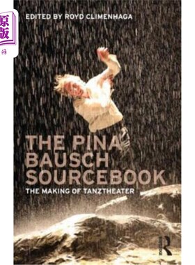 海外直订The Pina Bausch Sourcebook: The Making of Tanztheater Pina Bausch原始资料：Tanzt加热器的制作