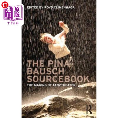 海外直订The Pina Bausch Sourcebook: The Making of Tanztheater Pina Bausch原始资料：Tanzt加热器的制作