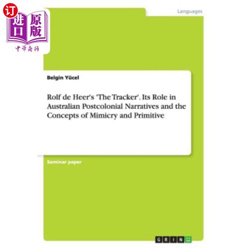 海外直订Rolf de Heer's 'The Tracker'. Its Role in Australian Postcolonial Narratives and 罗尔夫·德·希尔的《追踪者》