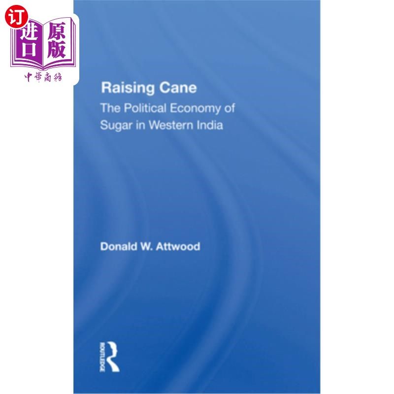 海外直订Raising Cane: The Political Economy of Sugar in Western India 种植甘蔗:西印度糖的政治经济学