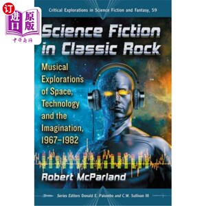 海外直订Science Fiction in Classic Rock: Musical Explorations of Space, Technology and t 经典摇滚中的科幻小说:空间