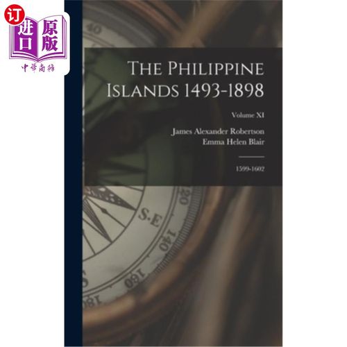 海外直订The Philippine Islands 1493-1898: 1599-1602; Volume XI 菲律宾群岛1493-1898:1599-1602;习卷