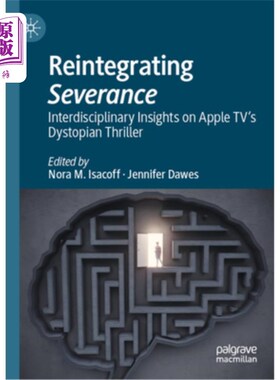 海外直订Reintegrating Severance: Interdisciplinary Insights on Apple Tv's Dystopian Thri 《重新整合遣散》：关于Appl