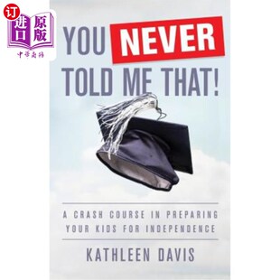 海外直订You Never Told Me That!: A Crash Course in Preparing Your Kids for Independence 你从没告诉过我！：为孩子独