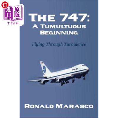 海外直订The 747: A Tumultuous Beginning: Flying Through Turbulence 波音747:喧嚣的开始:穿越湍流