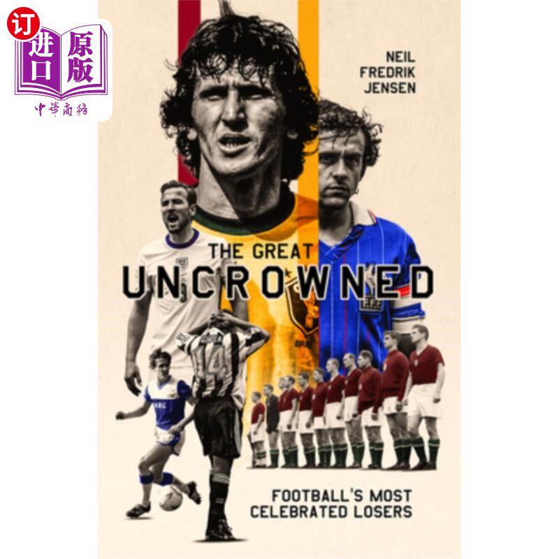 海外直订The Great Uncrowned: Football Most Celebrated Losers 伟大的无冕之王:足坛著名的失败者
