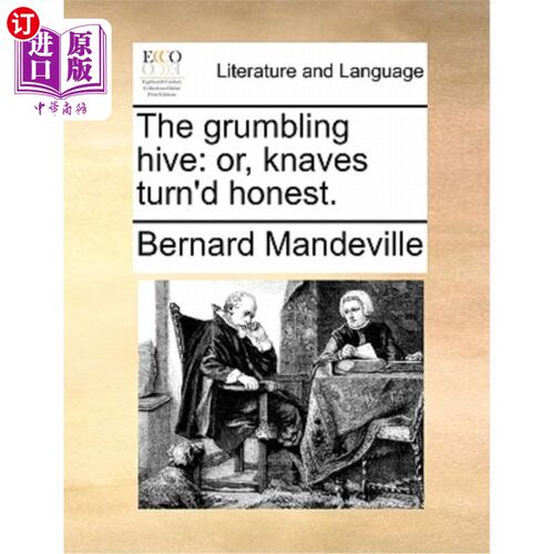 海外直订The grumbling hive: or, knaves turn'd honest. 发牢骚的蜂房;或者，无赖变成了诚实。