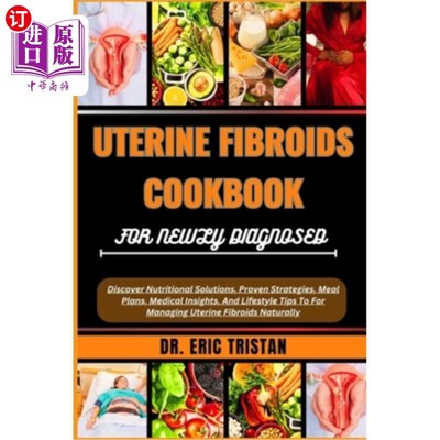 海外直订医药图书Uterine Fibroids Cookbook for Newly Diagnosed: Discover Nutritional Solutions, P 新诊断的子宫肌瘤食