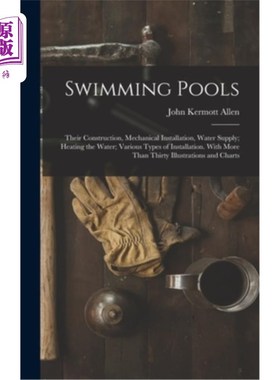 海外直订Swimming Pools: Their Construction, Mechanical Installation, Water Supply; Heati 游泳池:建造、机械安装、供