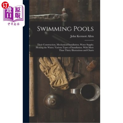 海外直订Swimming Pools: Their Construction, Mechanical Installation, Water Supply; Heati 游泳池:建造、机械安装、供
