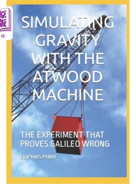 海外直订Simulating Gravity with the Atwood Machine: The Experiment That Proves Galileo W 用阿特伍德机器模拟重力：证