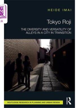 海外直订Tokyo Roji: The Diversity and Versatility of Alleys in a City in Transition 东京Roji:转型城市中小巷的多样性