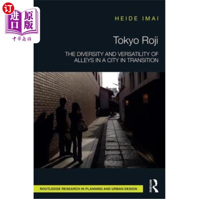 海外直订Tokyo Roji: The Diversity and Versatility of Alleys in a City in Transition 东京Roji:转型城市中小巷的多样性