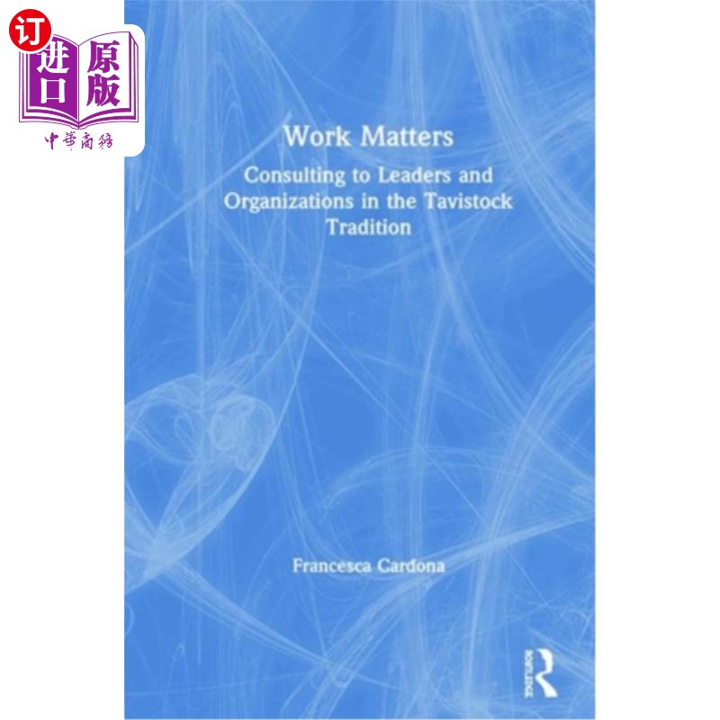海外直订Work Matters: Consulting to Leaders and Organizations in the Tavistock Tradition 工作事项:按照塔维斯托克传